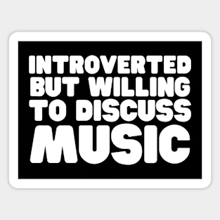 Introverted But Willing To Discuss Music Magnet